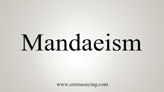 How To Say Mandaeism [upl. by Stuppy]