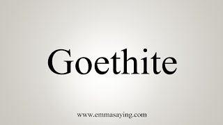 How To Say Goethite [upl. by Truk]