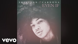 Trinidad Cardona  Even If Audio [upl. by Llabmik]