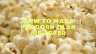 How To Make Popcorn In An Air Fryer – Quick amp Easy [upl. by Amekahs270]