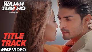 WAJAH TUM HO Full Video Song  HATE STORY 3 Songs  Zareen Khan Karan Singh Grover [upl. by Anirrehs]