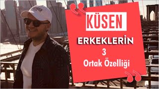 KÃœSEN ERKEKLERÄ°N ÃœÃ‡ ORTAK Ã–ZELLÄ°ÄÄ°NÄ° AÃ‡IKLIYORUM KÃœSME HUYU OLAN ERKEKLER HAKKINDA TÃœM BÄ°LGÄ°LER [upl. by Kinnard]