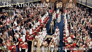 The Aristocracy  Born to Rule  1 of 4  British Aristocracy amp Nobility [upl. by Calhoun]