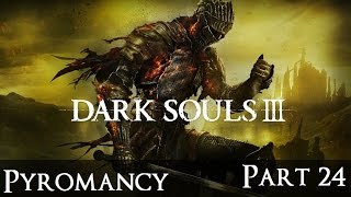 Dark Souls 3 The Ultimate Pyromancy Guide Part 24 [upl. by Madeleine]