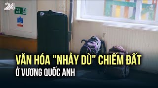 Văn hóa quotnhảy dùquot chiếm đất ở Vương quốc Anh  VTV24 [upl. by Bowman761]