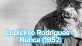 Lupicínio Rodrigues  Nunca 1952 [upl. by Shelby86]