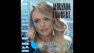 Miranda Lambert  Bluebird YeahiLikeThat Remix [upl. by Lorine]