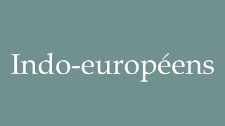 How to Pronounce Indoeuropéens IndoEuropeans Correctly in French [upl. by Annabell947]