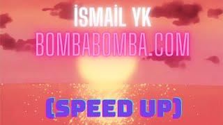 İsmail YK  Bombabombacom speed up [upl. by Ahola]