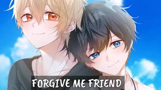 NIGHTCORE  FORGIVE ME FRIEND LYRICS [upl. by Niaz]