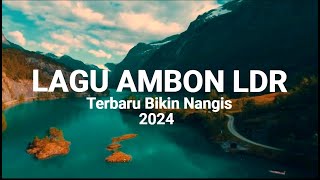 LAGU AMBON LDR TERBARU 2024 BIKIN NANGIS [upl. by Pasho155]