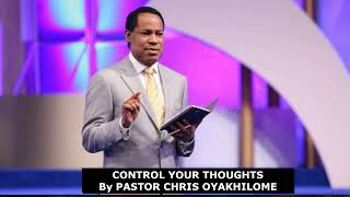 CONTROL YOUR THOUGHTS By Pastor Chris Oyakhilome [upl. by Ahselak]