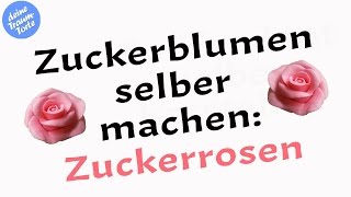 Zuckerblumen selber machen Zuckerrosen Tutorial  Tortendeko [upl. by Iaht]